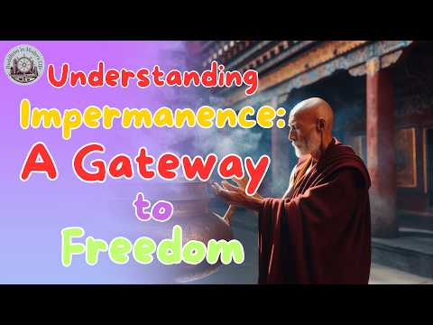 Understanding Impermanence : A Gateway to Freedom | Buddhism in Modern Life