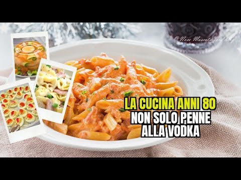 La vita negli anni 80 - Che si mangia? Ovvero, non mangiavamo solo penne alla vodka