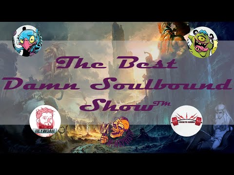 The Best Damn Soulbound Show™ Episode 5: The Wretched