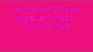 Shonen Knife - Watchin Girl (My Version)