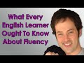 What Every English Learner Ought To Know About Fluency 