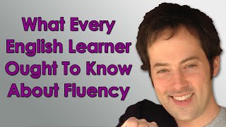 What Every English Learner Ought To Know About Fluency