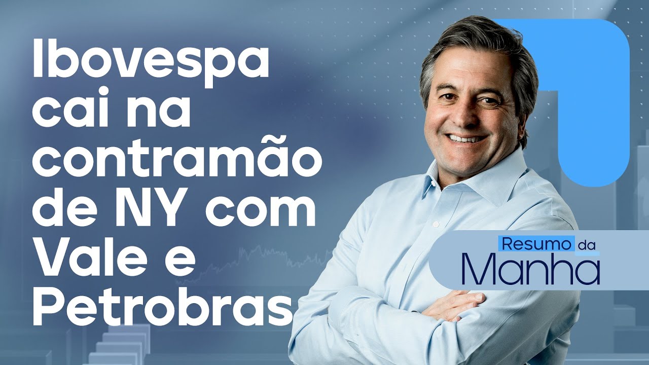 🔴 17/09/2024 IBOV cai na contramão de NY com Vale e Petrobras | Resumo da Manhã