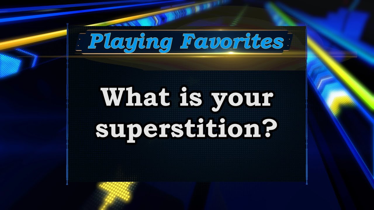 Playing Favorites: Superstitions