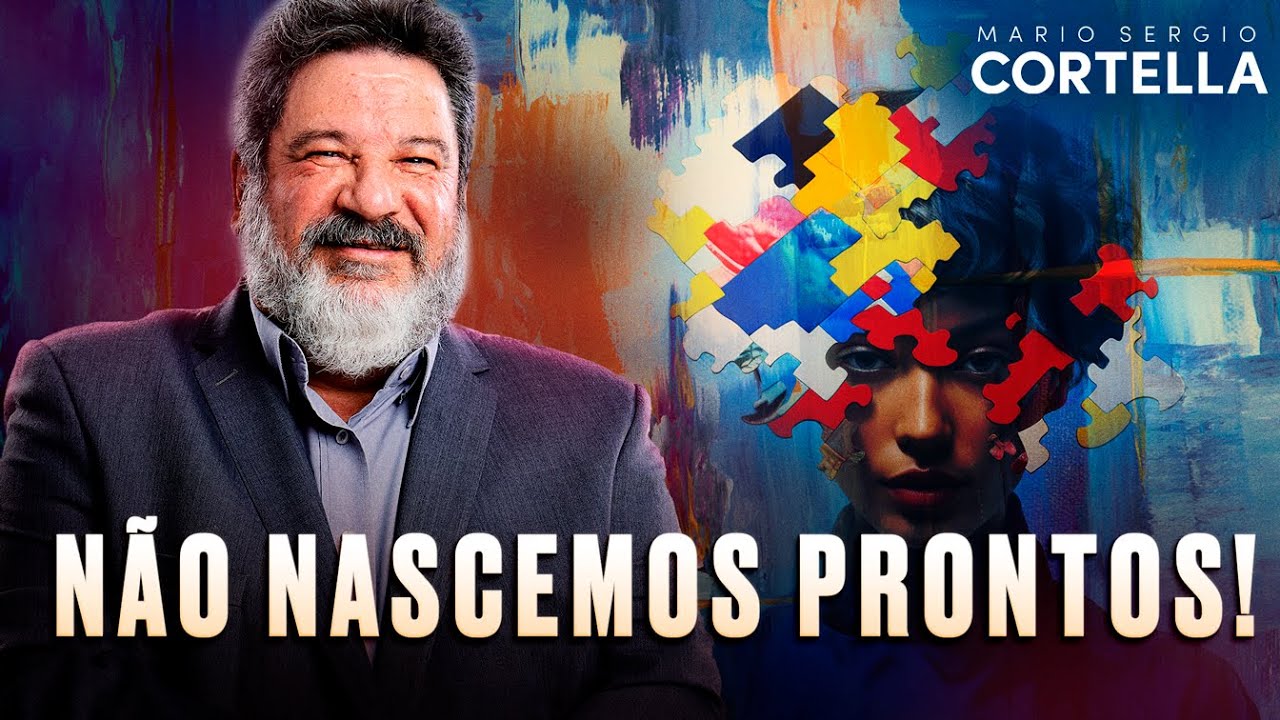 Mario Sergio Cortella - Gente nasce não pronta e vai se fazendo