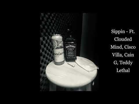 Sippin - Ft  Clouded Mind, Cisco VIlla, Cain G, B42 (Teddy Lethal)
