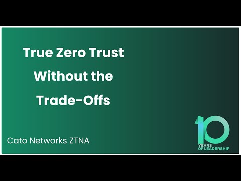 Cato ZTNA: True Zero Trust Without Trade-Offs