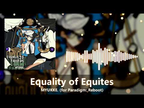 [for Paradigm: Reboot] MYUKKE. - Equality of Equites