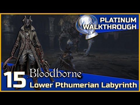 Bloodborne Full Platinum Walkthrough - 15 - Lower Pthumerian Labyrinth