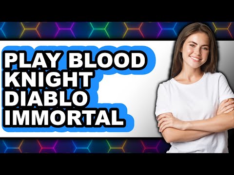How To Play Blood Knight Diablo Immortal - Full Guide