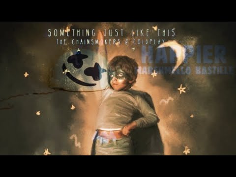 Something Just Happier Like This MASHUP - The Chainsmokers, Marshmello, Bastille, & Coldplay
