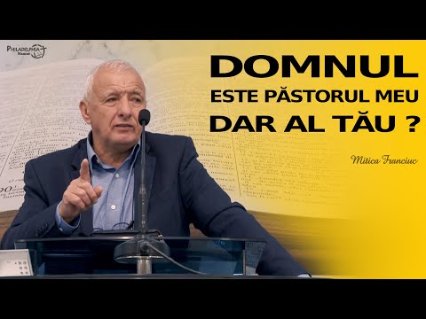 Mitică Franciuc || Domnul este Păstorul meu, dar al tău ??