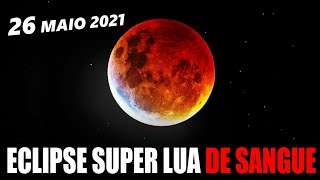 TUDO Sobre ECLIPSE LUNAR TOTAL e SUPER LUA de 26 MAIO 2021
