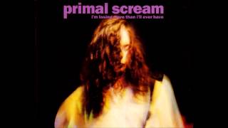 Primal Scream - I&#39;m Losing More Than I&#39;ll Ever Have