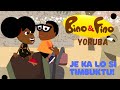 Je ka lo si Timbuktu! : Bino ati Fino Yoruba . Bino and Fino Yoruba