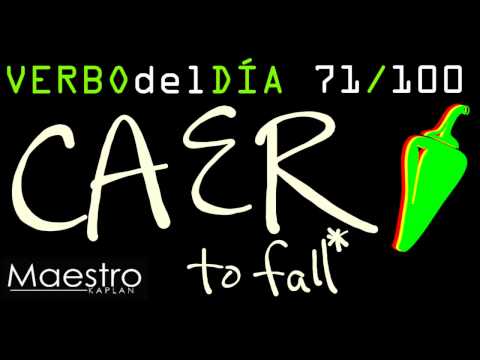 Verb of the day     CAER  – TO FALL    71/100