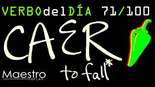 Verb of the day     CAER  – TO FALL    71/100