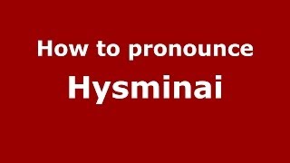 How to pronounce Hysminai