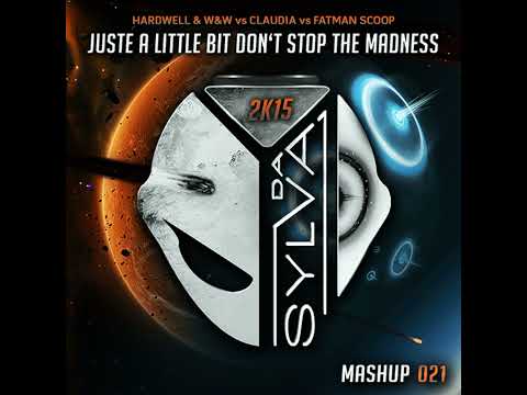 Hardwell & W&W Vs Claudia Vs Fatman Scoop - Just A Little Bit Don't Stop The Madness (Da Sylva Ma...