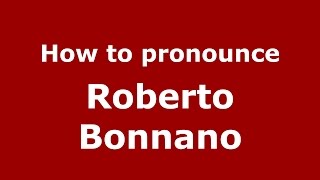 How to pronounce Roberto Bonnano