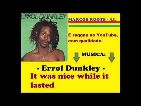 Errol Dunkley -  It was nice while it lasted / MARCOS ROOTS - AL