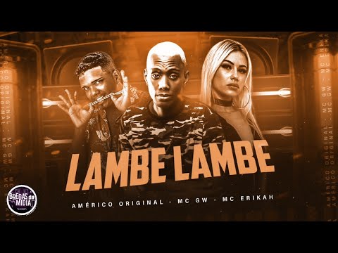 AMERICO ORIGINAL , MC ERIKAH E GW - LAMBE LAMBE (BREGA FUNK)