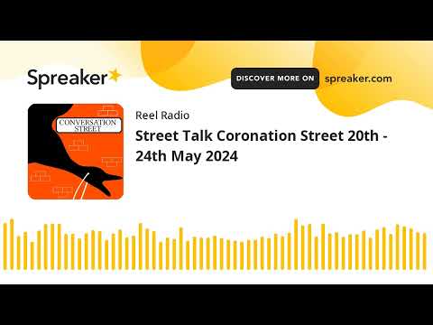 Street Talk Coronation Street 20th - 24th May 2024