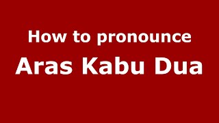 How to pronounce Aras Kabu Dua