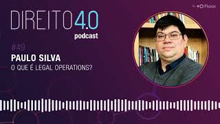 O Que é Legal Operations? - Paulo Silva | Direito 4.0 Podcast #49