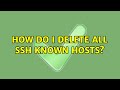 Ubuntu How Do I Delete ALL SSH Known Hosts