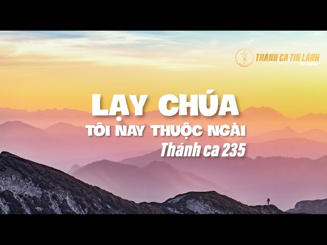THÁNH CA 235 | LẠY CHÚA TÔI NAY THUỘC NGÀI | KARAOKE THÁNH CA TIN LÀNH
