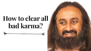 How to clear all bad karma? @Gurudev