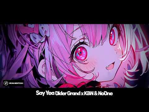 Older Grand x Kbn & NoOne Say Yea