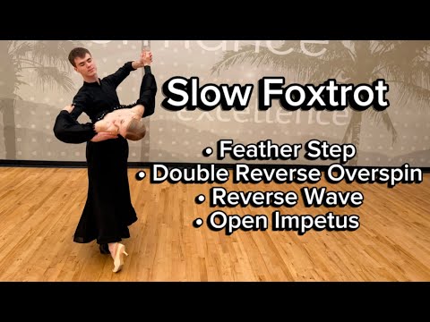 Slow Foxtrot: Feather Step, Double Reverse Overspin, Reverse Wave, Open Impetus