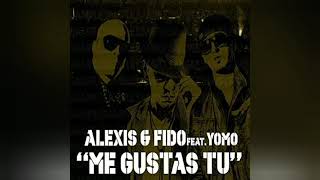 Alexis &amp; Fido - Me Gustas Tú Ft. Yomo