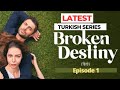 Broken Destiny Episode 1 Hindi/Urdu Dubbed | New Turkish Drama in Hindi/Urdu Dubbed