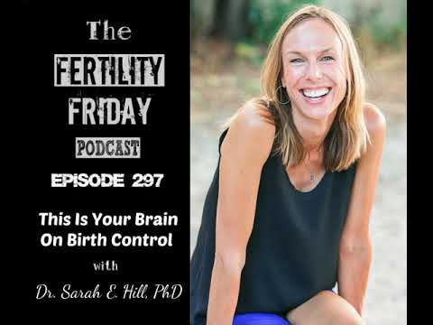 FFP 297 | This is Your Brain on Birth Control | Dr. Sarah Hill, PhD.