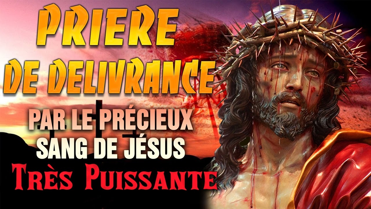 Prière De DÉLIVRANCE Par Le PRÉCIEUX SANG de Jésus - Très PUISSANTE prière