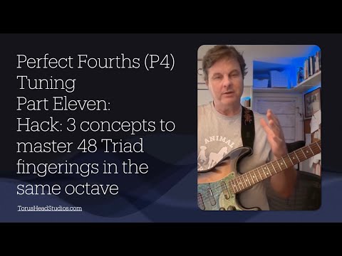 Guitar in Fourth Gear Perfect Fourths Tuning: Part 11 HACK: 3 concepts to master 48 triad fingerings