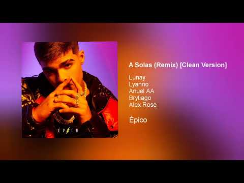 Lunay & Lyanno ft. Anuel AA, Brytiago & Alex Rose - A Solas (Remix) [Clean Version]