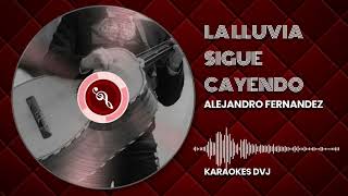 KARAOKE LA LLUVIA SIGUE CAYENDO ALEJANDRO FERNANDEZ