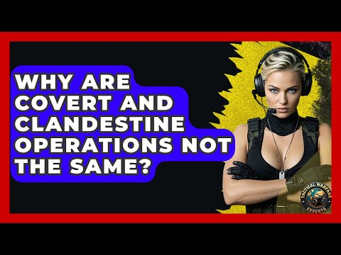 Why Are Covert And Clandestine Operations Not The Same? - Tactical Warfare Experts