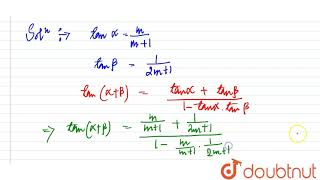 If `tan alpha=m/(m+1)` and `tan beta=1/(2m+1)`,prove that `alpha+beta= | Class 11 Maths | Doubtnut
