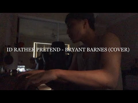 I’d rather pretend - Bryant Barnes (cover)