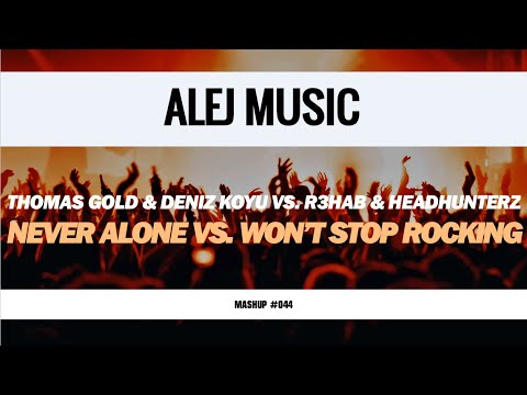 (MASHUP #044) Thomas Gold & Deniz Koyu vs. R3hab & Headhunterz - Never Alone vs. Won’t Stop Rocking