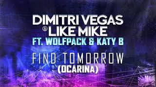 Dimitri Vegas &amp; Like Mike ft Wolfpack &amp; Katy B - Find Tomorrow ( Ocarina ) OFFICIAL RADIO VERSION