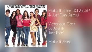 Victorious Cast - Make it Shine (feat. Victoria Justice) [DJ AirshiP &amp; Just Fixin’ Remix]