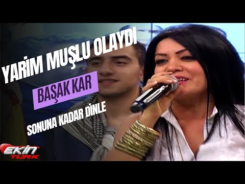 BAŞAK KAR  -  YARİM MUŞLU OLAYDI