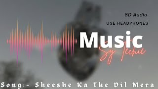 Download lagu Sheeshe Ka Tha Dil Mera (8D Audio) | Shaman Ali Mirali | Dil Toot Gaya mp3