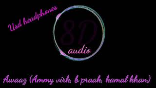 Awaaz 8d song (ammy virk, b praak, kamal khan)